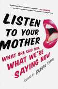 Listen to Your Mother - What She Said Then, What We're Saying Now - MPHOnline.com