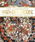 The Illustrated Mahabharata : The Definitive Guide to IndiaaEURO (TM)s Greatest Epic - MPHOnline.com