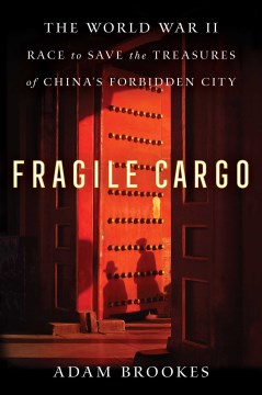 Fragile Cargo: The World War II Race to Save the Treasures of  China's Forbidden City - MPHOnline.com