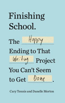 Finishing School - The Happy Ending to That Writing Project You Can't Seem to Get Done - MPHOnline.com