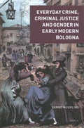 Everyday Crime, Criminal Justice and Gender in Early Modern Bologna - MPHOnline.com