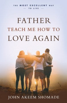 Father Teach Me How to Love Again - MPHOnline.com