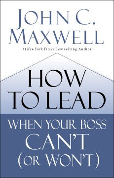 How to Lead When Your Boss Can't (or Won't) - MPHOnline.com