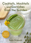 Cocktails, Mocktails, and Garnishes from the Garden - Recipes for Beautiful Beverages With a Botanical Twist - MPHOnline.com