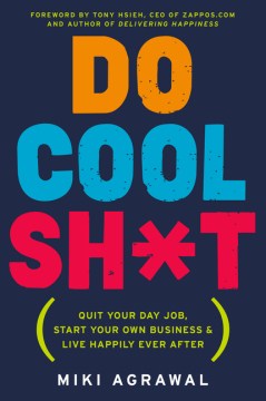 Do Cool Sh*t: Quit Your Day Job, Start Your Own Business, and Live Happily Ever After - MPHOnline.com