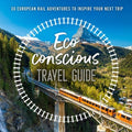 The Eco-Conscious Travel Guide - 30 European Rail Adventures to Inspire Your Next Trip - MPHOnline.com