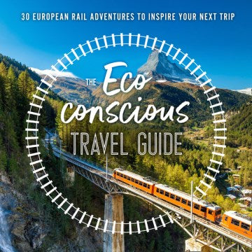 The Eco-Conscious Travel Guide - 30 European Rail Adventures to Inspire Your Next Trip - MPHOnline.com