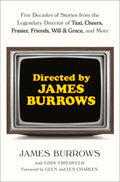 Directed by James Burrows: Five Decades of Stories from the Legendary Director of Taxi, Cheers, Frasier, Friends, Will & Grace, and More - MPHOnline.com