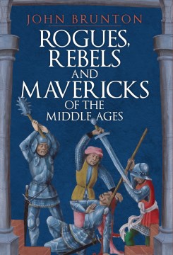 Rogues, Rebels and Mavericks of the Middle Ages - MPHOnline.com