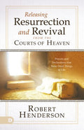 Releasing Resurrection and Revival from the Courts of Heaven - MPHOnline.com