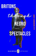 Britons Through Negro Spectacles  (Black Britain Writing Back) - MPHOnline.com