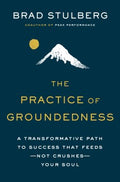 The Practice Of Groundedness : A Transformative Path to Success That Feeds - Not Crushes - Your Soul - MPHOnline.com