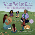 When We Are Kind/ Nihaa ?dahwiin?t?i?igo - MPHOnline.com