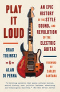 Play It Loud - An Epic History of the Style, Sound, and Revolution of the Electric Guitar  (Reprint) - MPHOnline.com