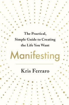 Manifesting : The Practical, Simple Guide to Creating the Life You Want - MPHOnline.com