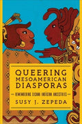 Queering Mesoamerican Diasporas - MPHOnline.com