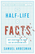 The Half-Life of Facts - Why Everything We Know Has an Expiration Date  (Reprint) - MPHOnline.com