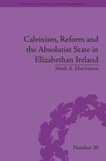 Calvinism, Reform and the Absolutist State in Elizabethan Ireland - MPHOnline.com