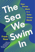 The Sea We Swim In : How Stories Work in a Data-Driven World - MPHOnline.com