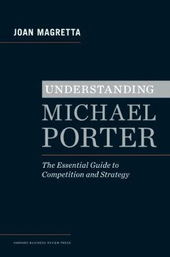 Understanding Michael Porter: The Essential Guide to Competition and Strategy - MPHOnline.com