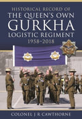 Historical Record of the Queen?s Own Gurkha Logistic Regiment 1958?2018 - MPHOnline.com