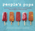 People's Pops: 55 Recipes for Ice Pops, Shave Ice, and Boozy Pops from Brooklyn's Coolest Pop Shop - MPHOnline.com