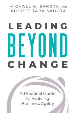 Leading Beyond Change : A Practical Guide to Evolving Business Agility - MPHOnline.com