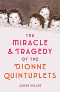 The Miracle & Tragedy of the Dionne Quintuplets - MPHOnline.com