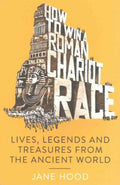 How to Win a Roman Chariot Race - MPHOnline.com