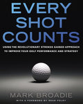 Every Shot Counts - Using the Revolutionary Strokes Gained Approach to Improve Your Golf Performance and Strategy - MPHOnline.com