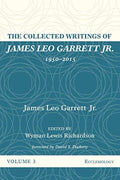 The Collected Writings of James Leo Garrett Jr., 1950-2015 Volume Three - MPHOnline.com