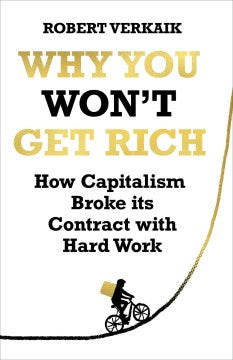 Why You Won't Get Rich: How Capitalism Broke its Contract with Hard Wor - MPHOnline.com