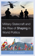 Military Statecraft and the Rise of Shaping in World Politics - MPHOnline.com