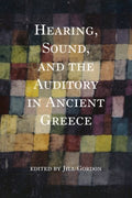 Hearing, Sound, and the Auditory in Ancient Greece - MPHOnline.com