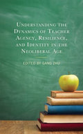 Understanding the Dynamics of Teacher Agency, Resilience, and Identity in the Neoliberal Age - MPHOnline.com