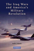 The Iraq Wars and America's Military Revolution - MPHOnline.com