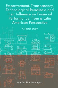 Empowerment, Transparency, Technological Readiness and Their Influence on Financial Performance, from a Latin American Perspective - MPHOnline.com