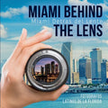 Miami Behind the Lens / Miami Detras del Lente - MPHOnline.com