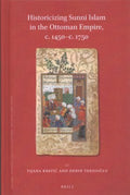 Historicizing Sunni Islam in the Ottoman Empire, C. 1450-c. 1750 - MPHOnline.com