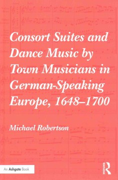 Consort Suites and Dance Music by Town Musicians in German-Speaking Europe, 1648-1700 - MPHOnline.com