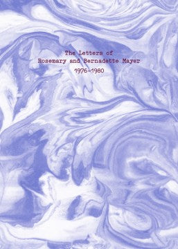 The Letters of Rosemary & Bernadette Mayer, 1976-1980 - MPHOnline.com