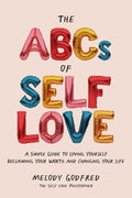 The ABCs of Self Love : A Simple Guide to Loving Yourself, Reclaiming Your Worth, and Changing Your Life - MPHOnline.com