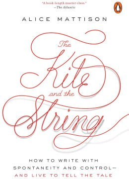 The Kite and the String - How to Write With Spontaneity and Control - and Live to Tell the Tale  (Reprint) - MPHOnline.com