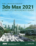 Kelly L. Murdock's Autodesk 3ds Max 2021 Complete Reference Guide - MPHOnline.com