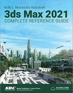 Kelly L. Murdock's Autodesk 3ds Max 2021 Complete Reference Guide - MPHOnline.com