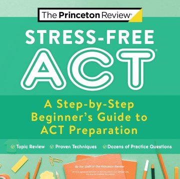 Stress-Free ACT : A Step-by-Step Beginner's Guide to ACT Preparation - MPHOnline.com