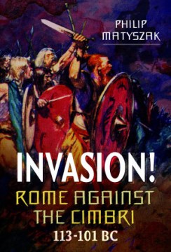 Invasion! Rome Against the Cimbri, 113-101 BC - MPHOnline.com