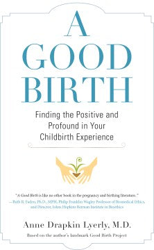 A Good Birth - Finding the Positive and Profound in Your Childbirth Experience  (Reprint) - MPHOnline.com