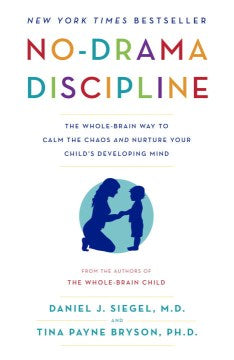 No-Drama Discipline - The Whole-Brain Way to Calm the Chaos and Nurture Your Child's Developing Mind  (Reprint) - MPHOnline.com