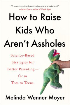 How to Raise Kids Who Aren't Assholes - Science-Based Strategies for Better Parenting - from Tots to Teens  (Reprint) - MPHOnline.com